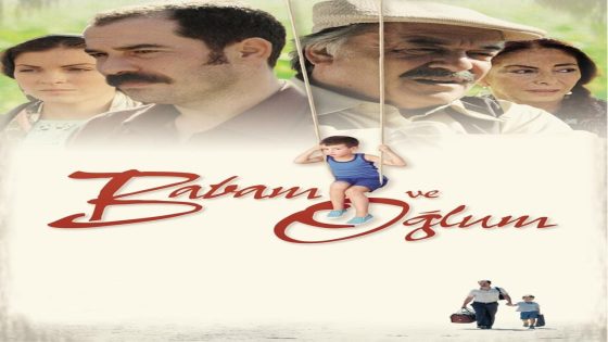 فيلم ابي وابني 2005 Babam ve Oğlum مترجم